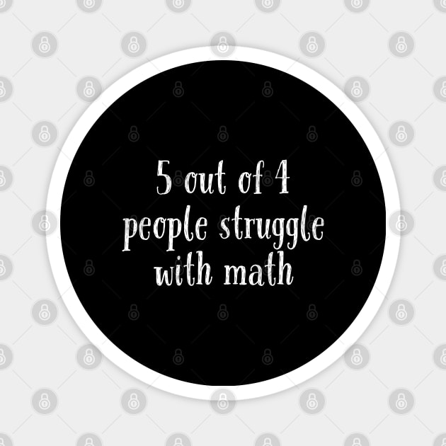 5 Out of 4 People Struggle With Math Magnet by evokearo